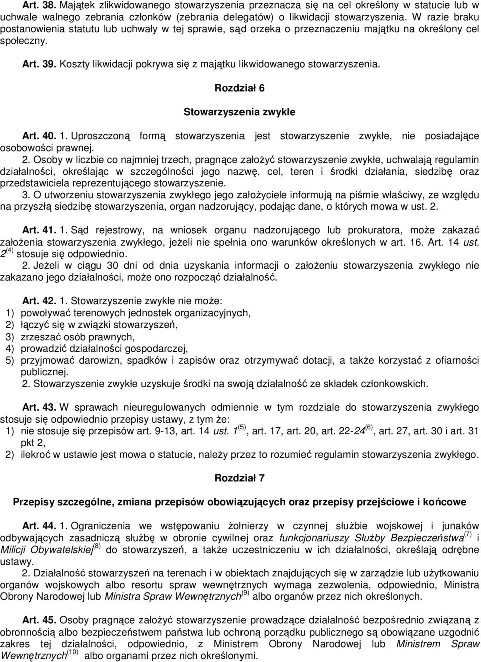 Koszty likwidacji pokrywa się z majątku likwidowanego stowarzyszenia. Rozdział 6 Stowarzyszenia zwykłe Art. 40. 1.