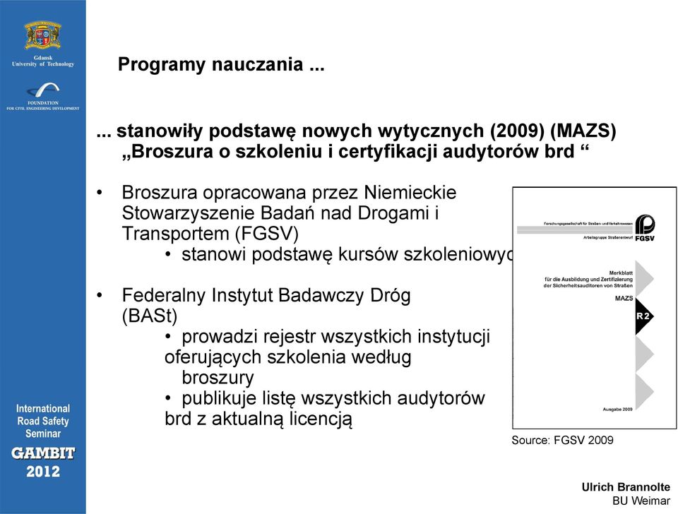 Broszura opracowana przez Niemieckie Stowarzyszenie Badań nad Drogami i Transportem (FGSV) stanowi podstawę