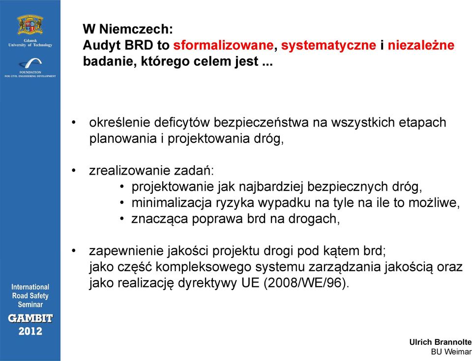 projektowanie jak najbardziej bezpiecznych dróg, minimalizacja ryzyka wypadku na tyle na ile to możliwe, znacząca poprawa brd