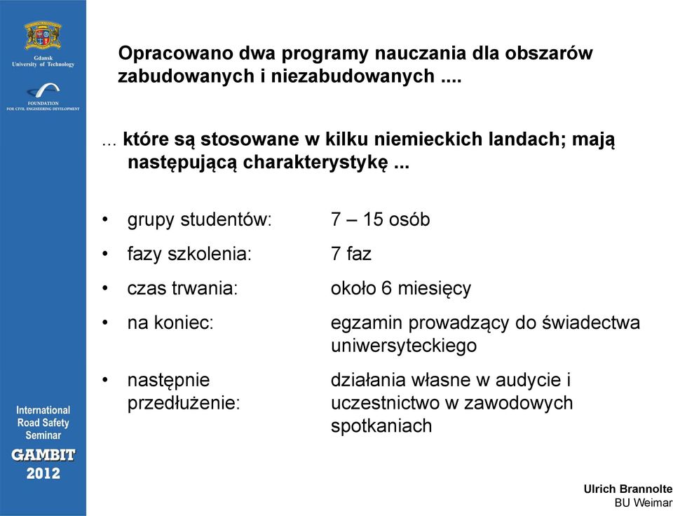 .. grupy studentów: 7 15 osób fazy szkolenia: 7 faz czas trwania: około 6 miesięcyę na koniec: