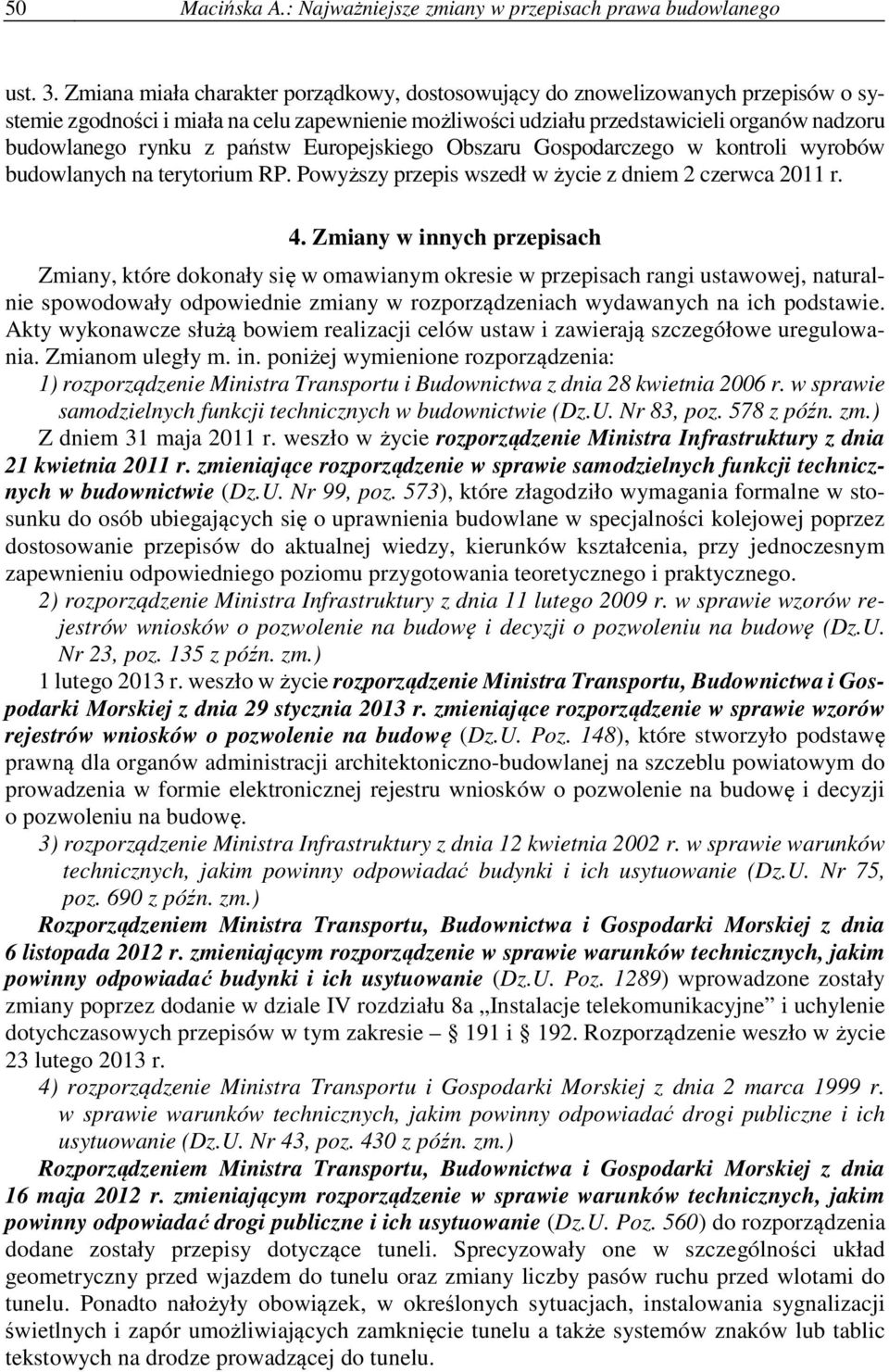 państw Europejskiego Obszaru Gospodarczego w kontroli wyrobów budowlanych na terytorium RP. Powyższy przepis wszedł w życie z dniem 2 czerwca 2011 r. 4.