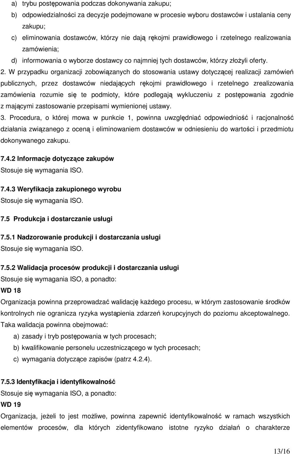 W przypadku organizacji zobowiązanych do stosowania ustawy dotyczącej realizacji zamówień publicznych, przez dostawców niedających rękojmi prawidłowego i rzetelnego zrealizowania zamówienia rozumie