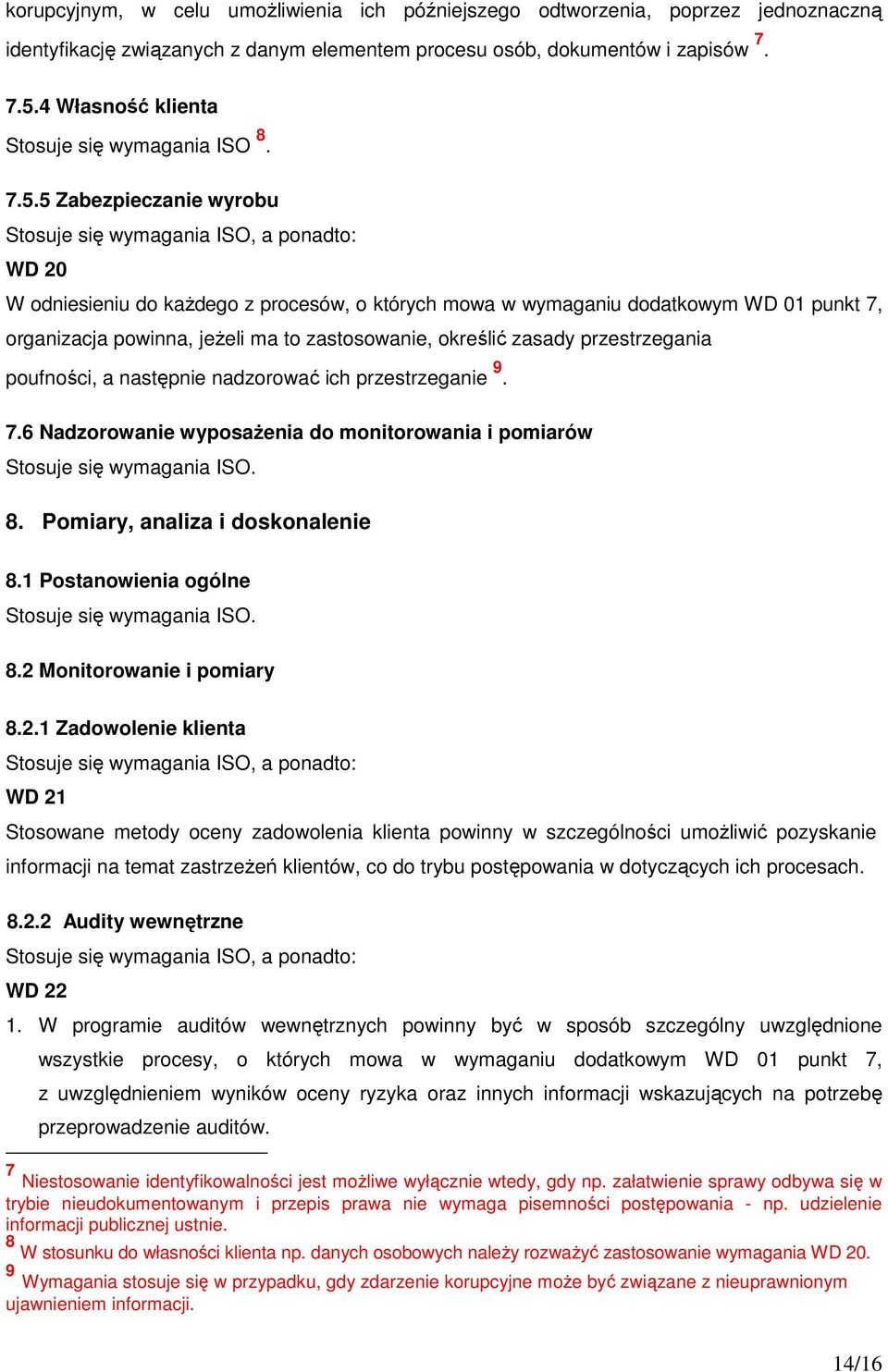 5 Zabezpieczanie wyrobu WD 20 W odniesieniu do każdego z procesów, o których mowa w wymaganiu dodatkowym WD 01 punkt 7, organizacja powinna, jeżeli ma to zastosowanie, określić zasady przestrzegania