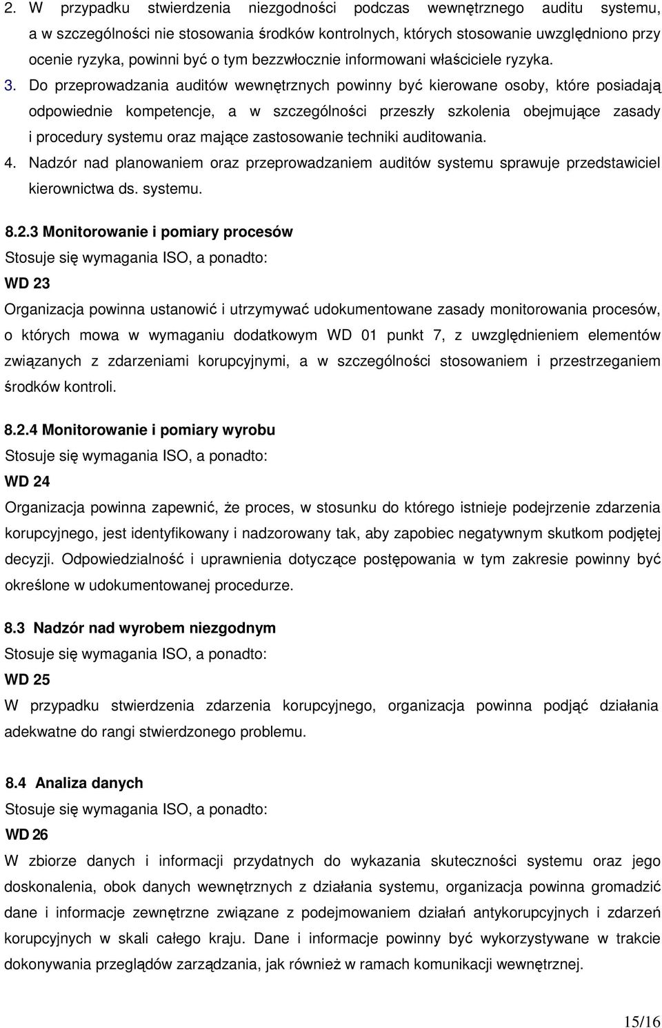 Do przeprowadzania auditów wewnętrznych powinny być kierowane osoby, które posiadają odpowiednie kompetencje, a w szczególności przeszły szkolenia obejmujące zasady i procedury systemu oraz mające