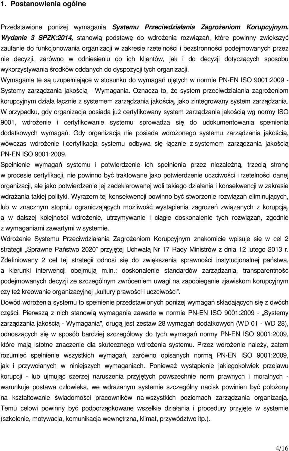 zarówno w odniesieniu do ich klientów, jak i do decyzji dotyczących sposobu wykorzystywania środków oddanych do dyspozycji tych organizacji.