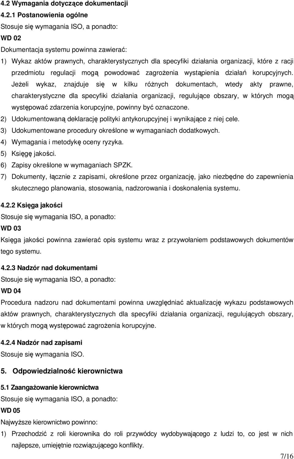 Jeżeli wykaz, znajduje się w kilku różnych dokumentach, wtedy akty prawne, charakterystyczne dla specyfiki działania organizacji, regulujące obszary, w których mogą występować zdarzenia korupcyjne,