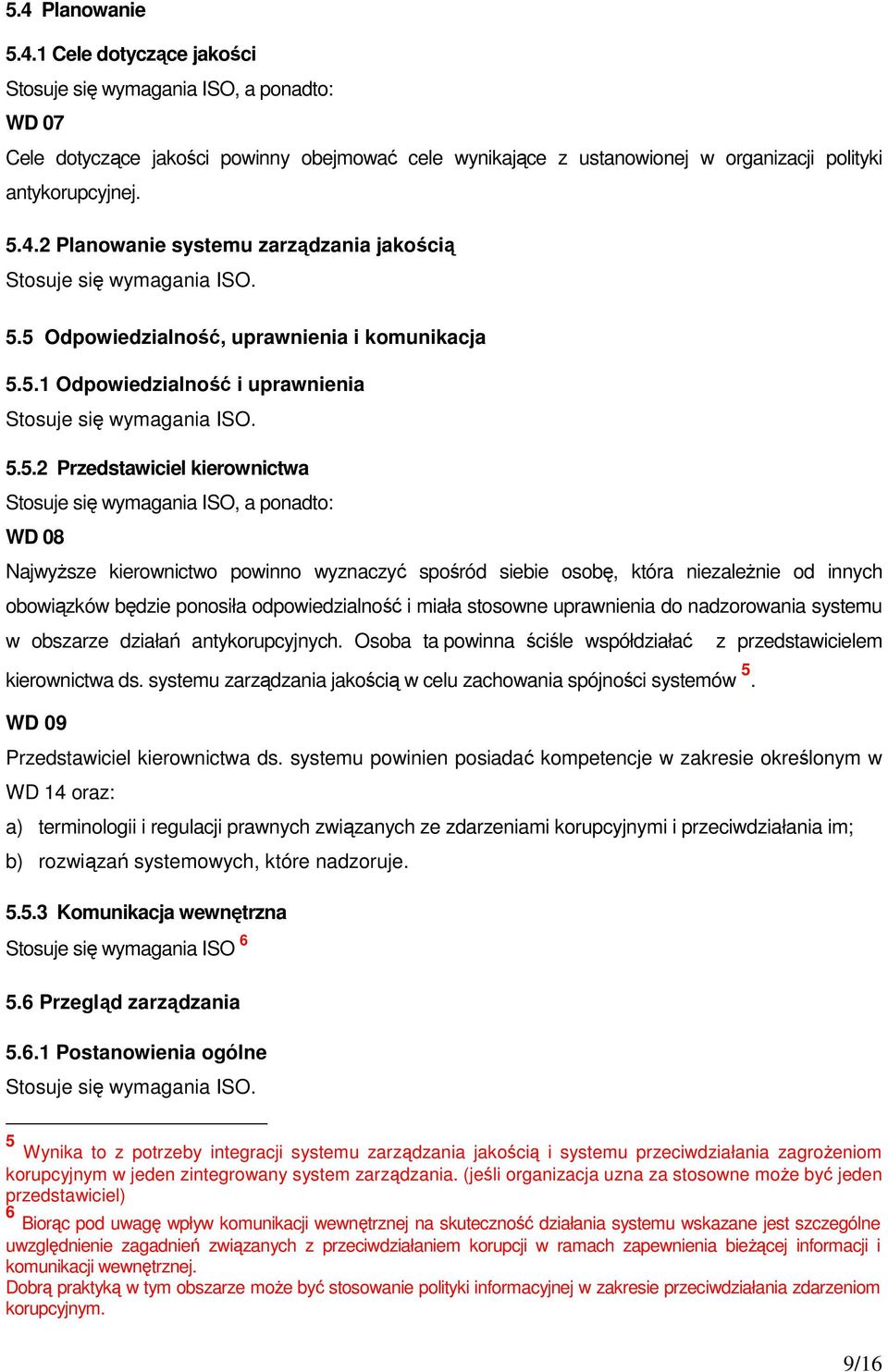 niezależnie od innych obowiązków będzie ponosiła odpowiedzialność i miała stosowne uprawnienia do nadzorowania systemu w obszarze działań antykorupcyjnych.