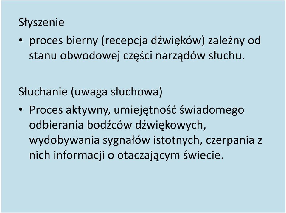 Słuchanie (uwaga słuchowa) Proces aktywny, umiejętność świadomego Proces