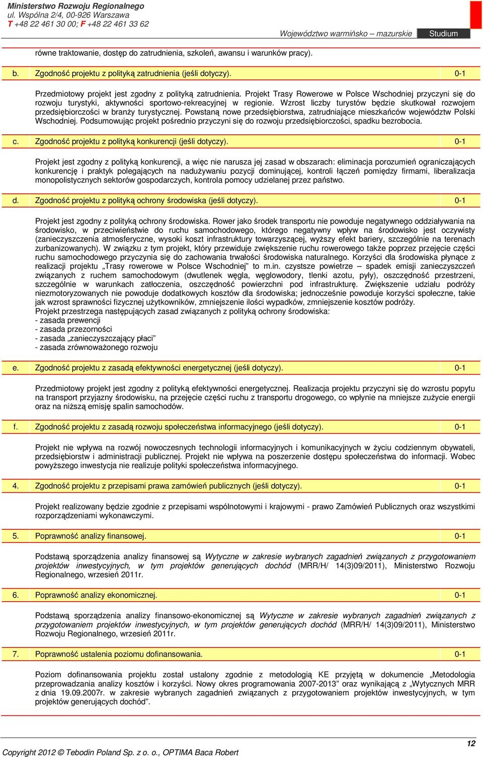 Wzrost liczby turystów będzie skutkował rozwojem przedsiębiorczości w branży turystycznej. Powstaną nowe przedsiębiorstwa, zatrudniające mieszkańców województw Polski Wschodniej.