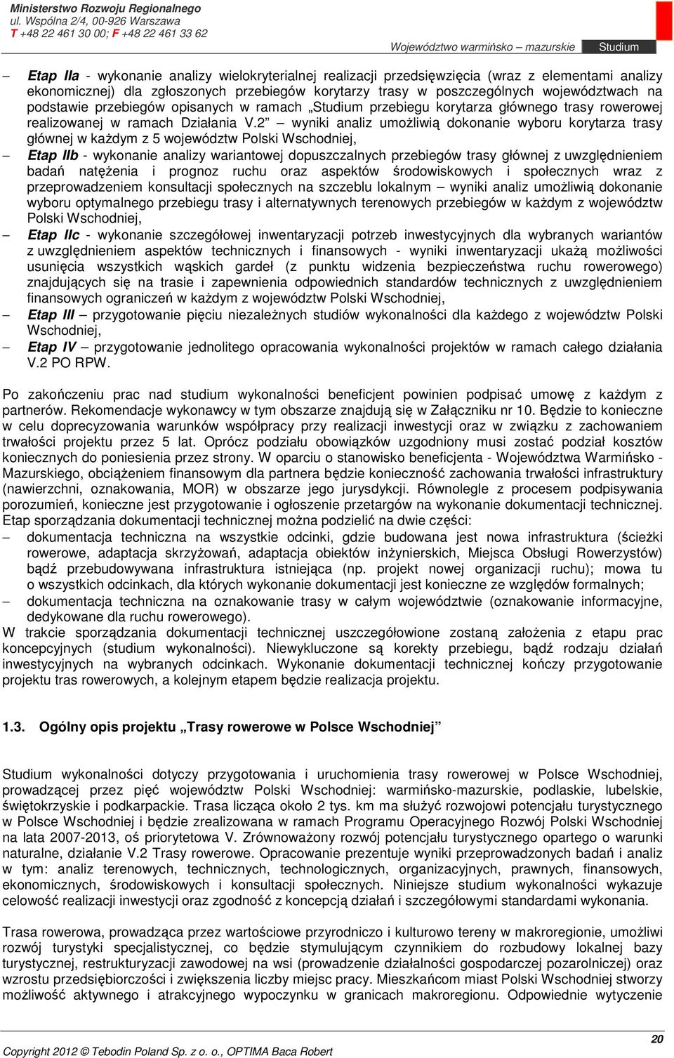 2 wyniki analiz umożliwią dokonanie wyboru korytarza trasy głównej w każdym z 5 województw Polski Wschodniej, Etap IIb - wykonanie analizy wariantowej dopuszczalnych przebiegów trasy głównej z