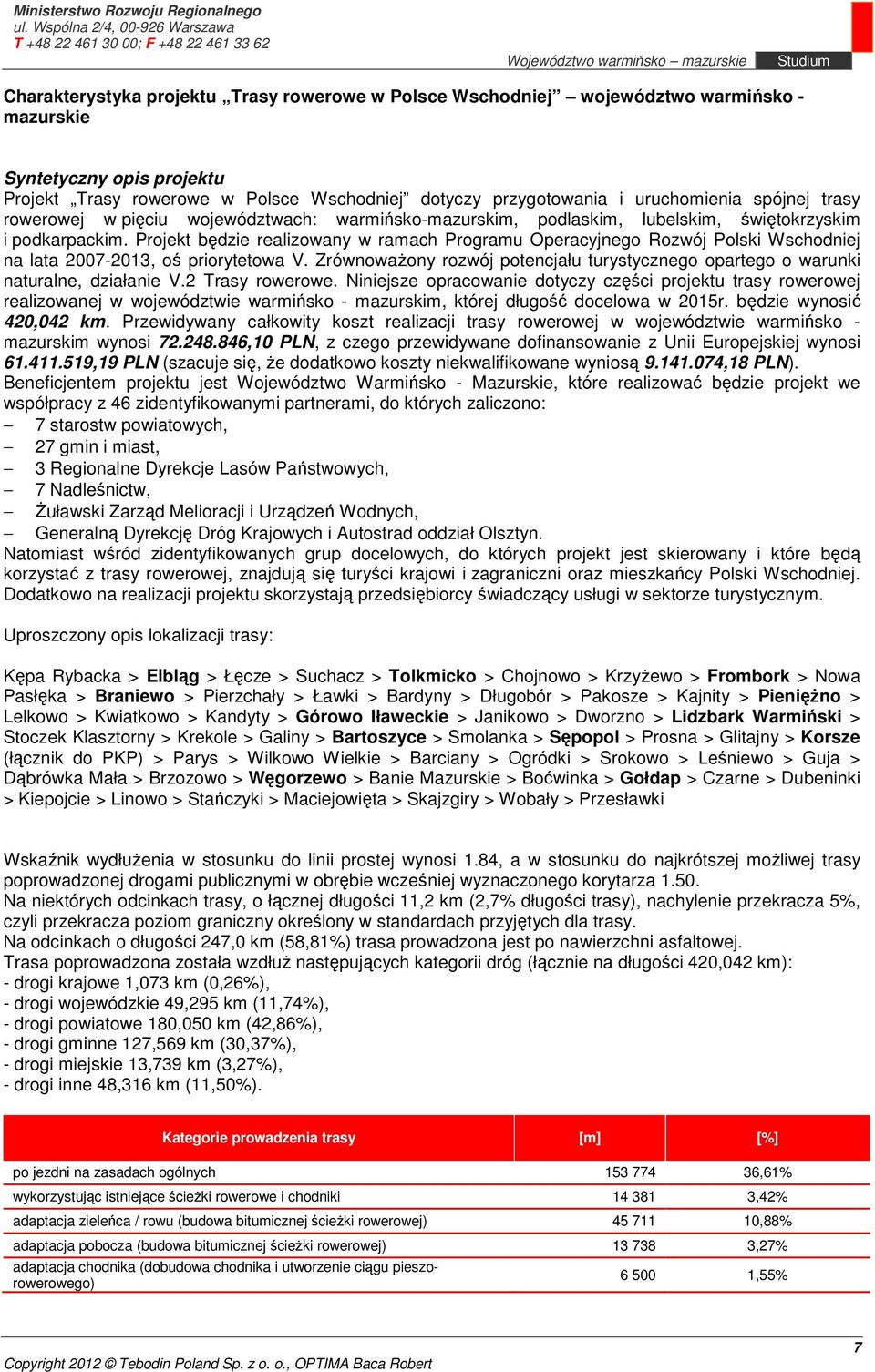Projekt będzie realizowany w ramach Programu Operacyjnego Rozwój Polski Wschodniej na lata 2007-2013, oś priorytetowa V.