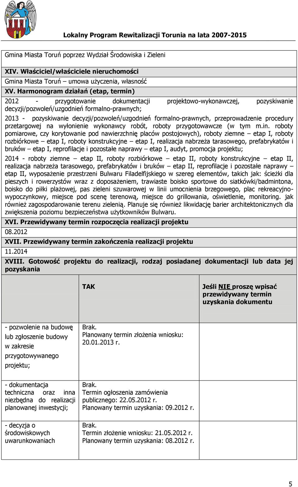 formalno-prawnych, przeprowadzenie procedury przetargowej na wyłonienie wykonawcy robót, roboty przygotowawcze (w tym m.in.