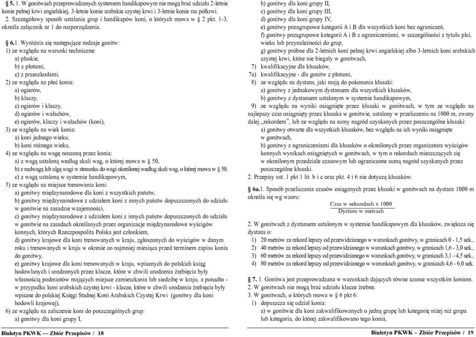 konia: a) ogierów, b) klaczy, c) ogierów i klaczy, d) ogierów i wa³achów, e) ogierów, klaczy i wa³achów (koni), 3) ze wzglêdu na wiek konia: a) koni jednego wieku, b) koni ró nego wieku, 4) ze