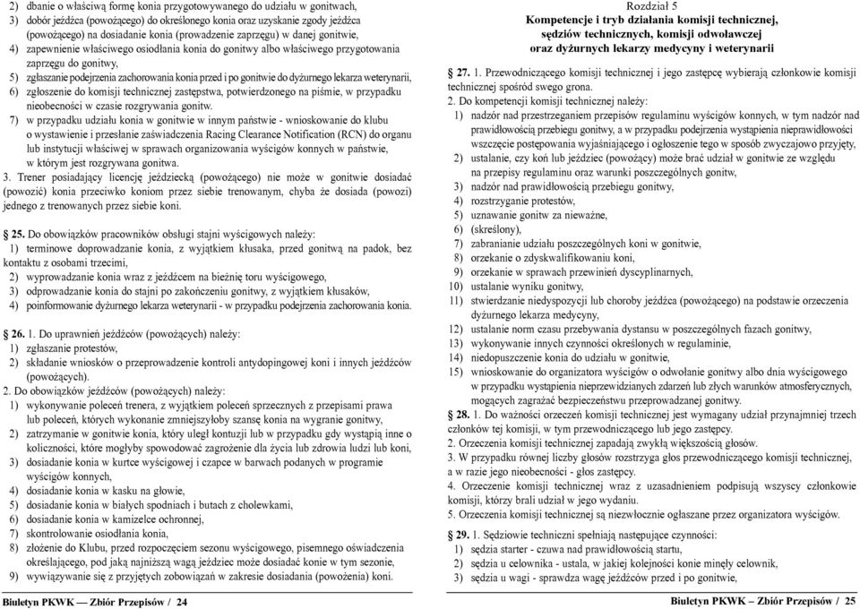 do dy urnego lekarza weterynarii, 6) zg³oszenie do komisji technicznej zastêpstwa, potwierdzonego na piœmie, w przypadku nieobecnoœci w czasie rozgrywania gonitw.