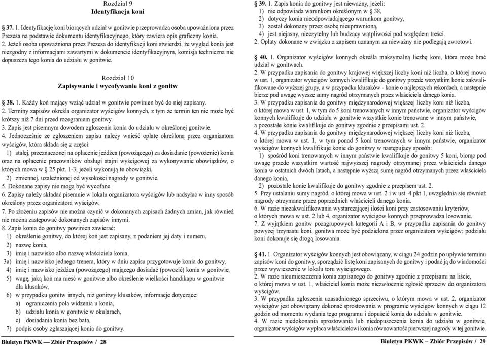 Je eli osoba upowa niona przez Prezesa do identyfikacji koni stwierdzi, e wygl¹d konia jest niezgodny z informacjami zawartymi w dokumencie identyfikacyjnym, komisja techniczna nie dopuszcza tego