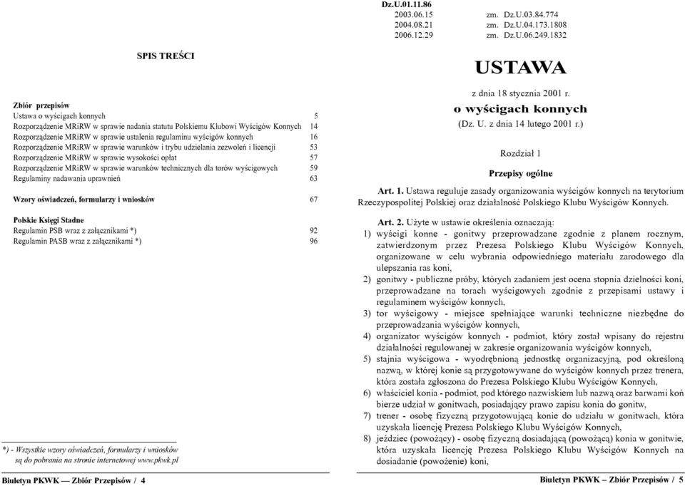 wyœcigów konnych 16 Rozporz¹dzenie MRiRW w sprawie warunków i trybu udzielania zezwoleñ i licencji 53 Rozporz¹dzenie MRiRW w sprawie wysokoœci op³at 57 Rozporz¹dzenie MRiRW w sprawie warunków