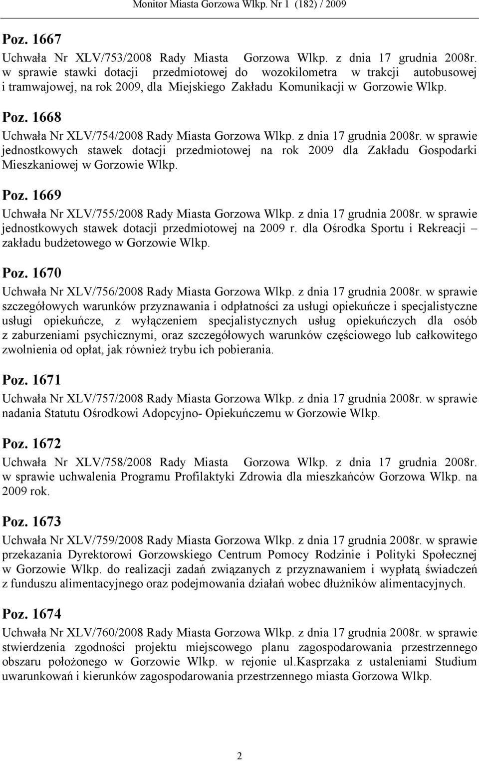 1668 Uchwała Nr XLV/754/2008 Rady Miasta Gorzowa Wlkp. z dnia 17 grudnia 2008r. w sprawie jednostkowych stawek dotacji przedmiotowej na rok 2009 dla Zakładu Gospodarki Mieszkaniowej w Gorzowie Wlkp.