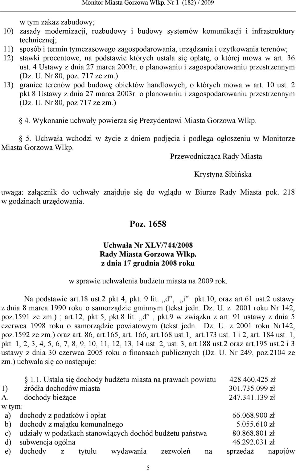 ) 13) granice terenów pod budowę obiektów handlowych, o których mowa w art. 10 ust. 2 pkt 8 Ustawy z dnia 27 marca 2003r. o planowaniu i zagospodarowaniu przestrzennym (Dz. U. Nr 80, poz 717 ze zm.