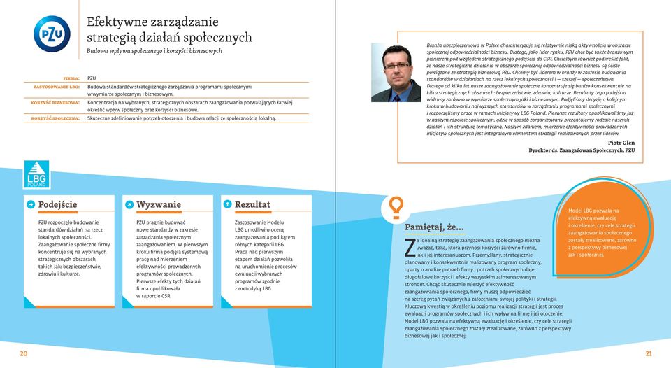 Koncentracja na wybranych, strategicznych obszarach zaangażowania pozwalających łatwiej określić wpływ społeczny oraz korzyści biznesowe.