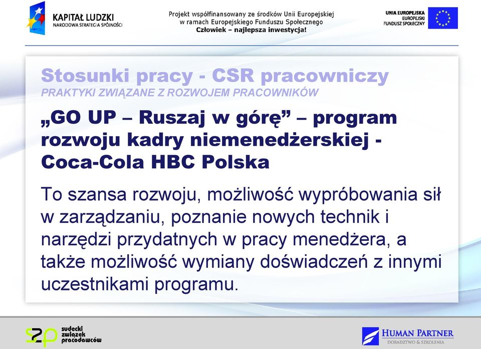 wypróbowania sił w zarządzaniu, poznanie nowych technik i narzędzi przydatnych