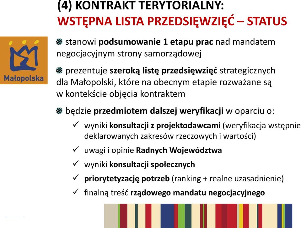 przedmiotem dalszej weryfikacji w oparciu o: wyniki konsultacji z projektodawcami (weryfikacja wstępnie deklarowanych zakresów rzeczowych i wartości)