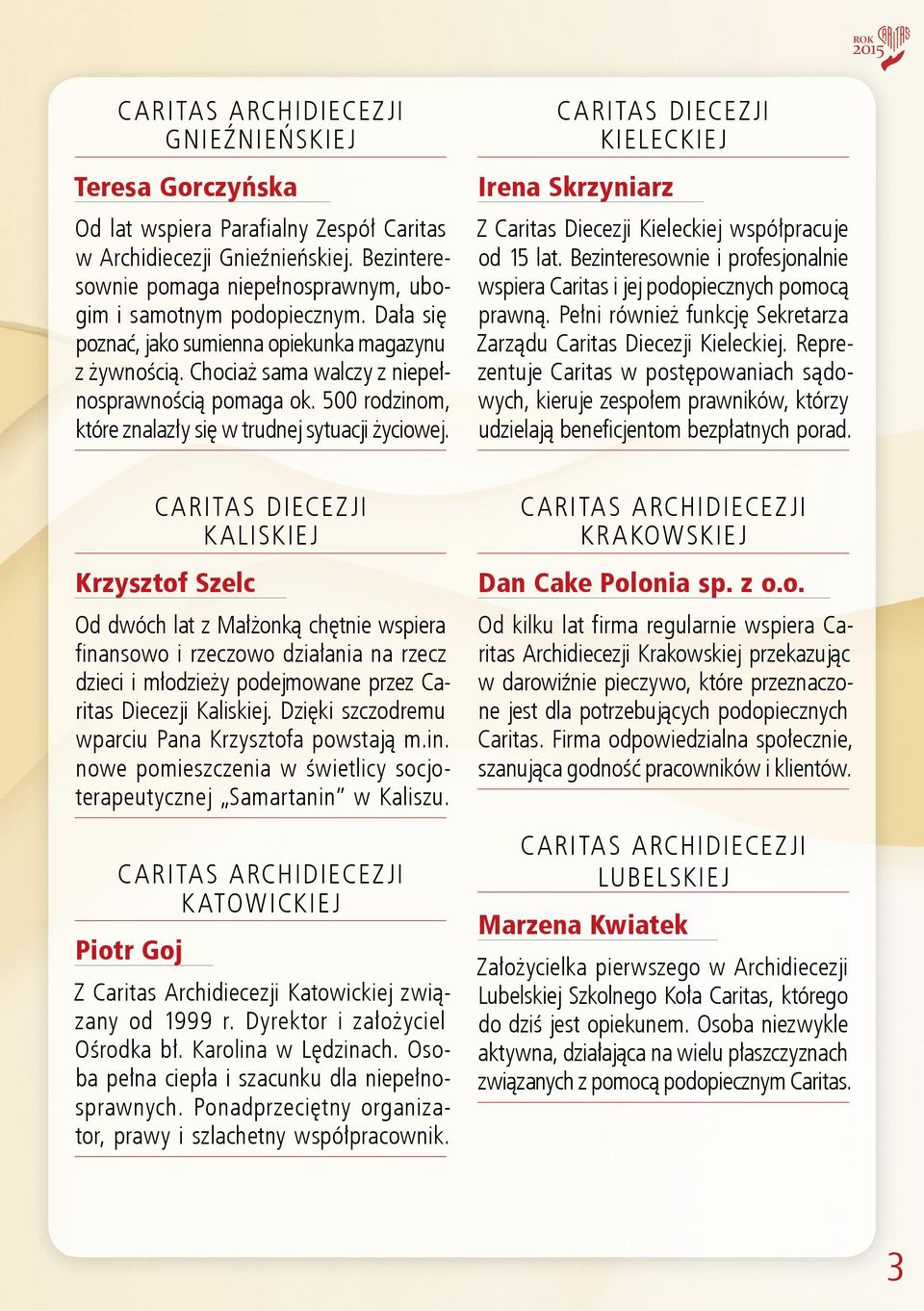 Kieleckiej Irena Skrzyniarz Z Kieleckiej współpracuje od 15 lat. Bezinteresownie i profesjonalnie wspiera Caritas i jej podopiecznych pomocą prawną.
