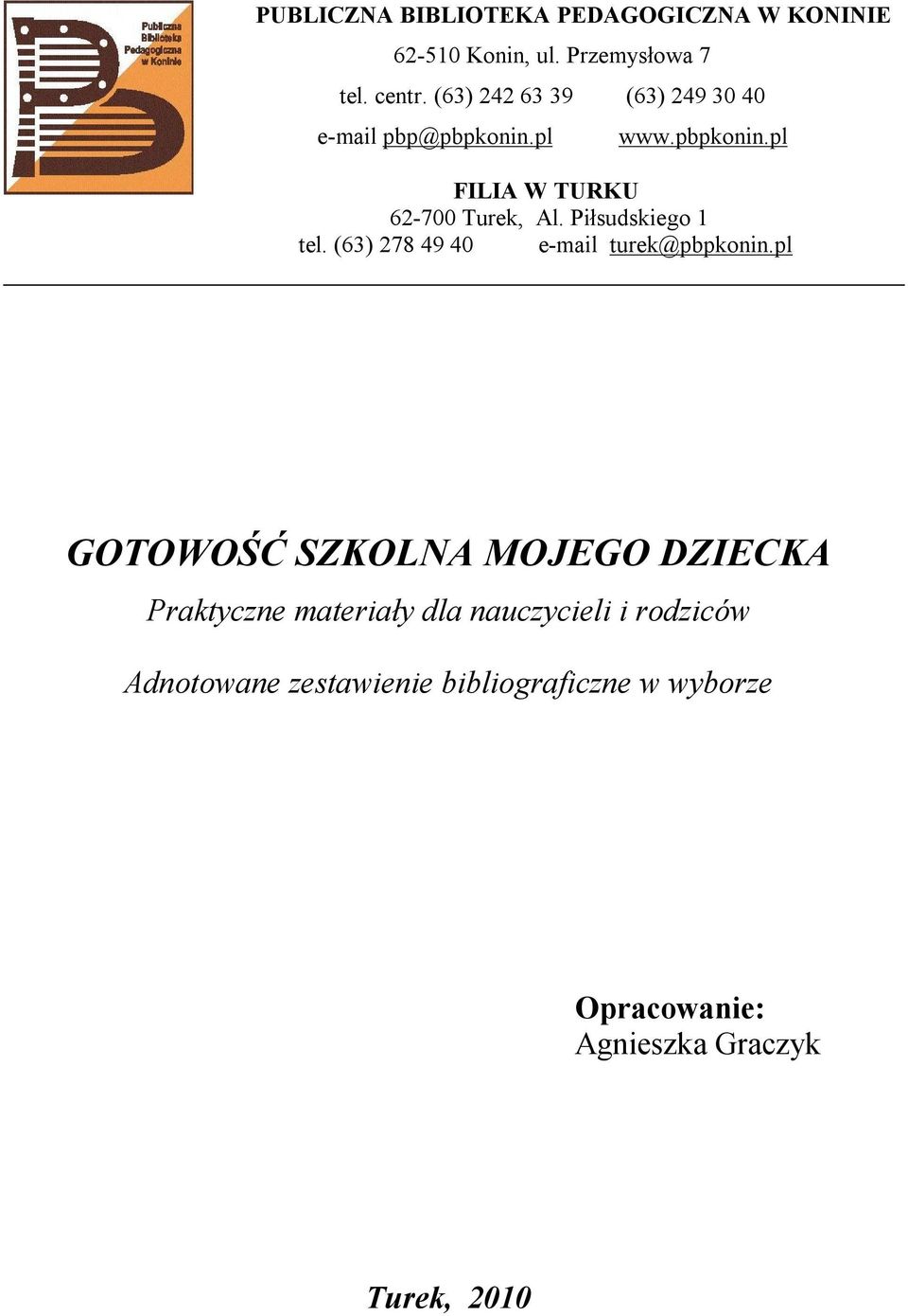 Piłsudskiego 1 tel. (63) 278 49 40 e-mail turek@pbpkonin.