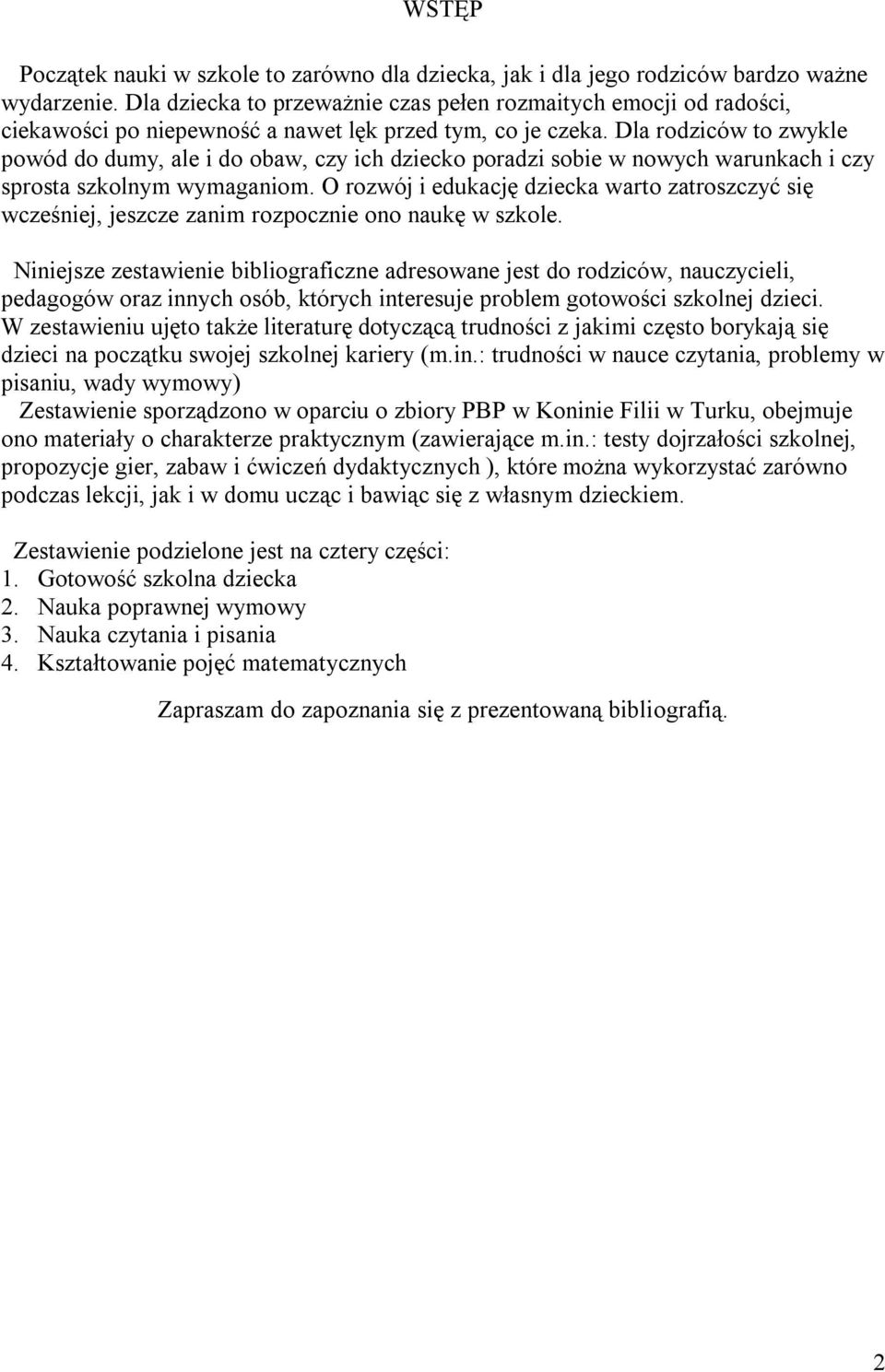 Dla rodziców to zwykle powód do dumy, ale i do obaw, czy ich dziecko poradzi sobie w nowych warunkach i czy sprosta szkolnym wymaganiom.