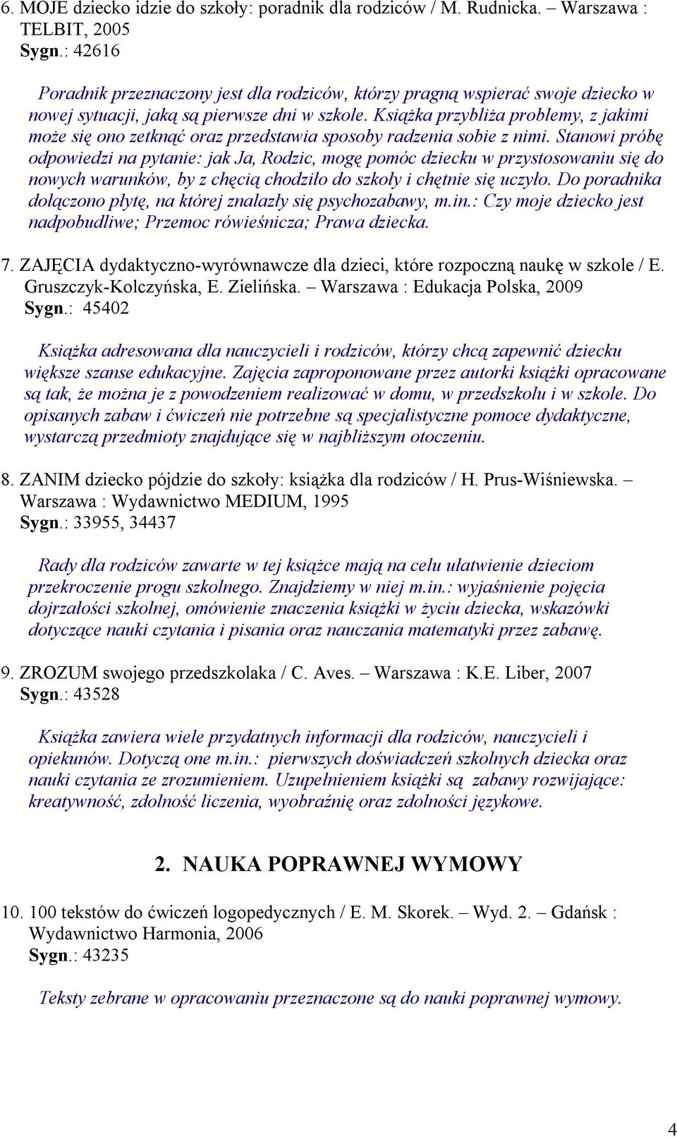 Książka przybliża problemy, z jakimi może się ono zetknąć oraz przedstawia sposoby radzenia sobie z nimi.