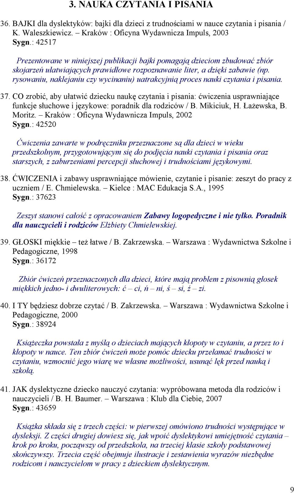 rysowaniu, naklejaniu czy wycinaniu) uatrakcyjnią proces nauki czytania i pisania. 37.