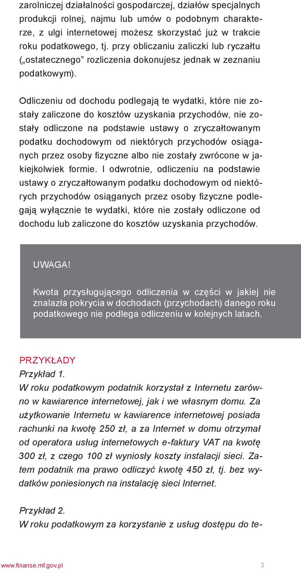 Odliczeniu od dochodu podlegają te wydatki, które nie zostały zaliczone do kosztów uzyskania przychodów, nie zostały odliczone na podstawie ustawy o zryczałtowanym podatku dochodowym od niektórych