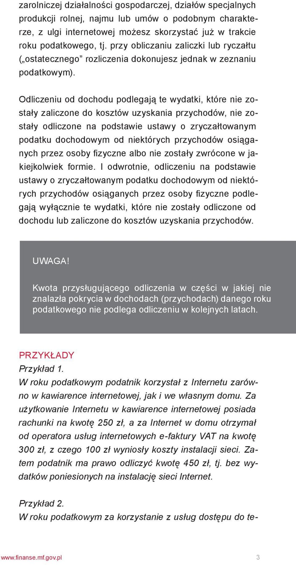 Odliczeniu od dochodu podlegają te wydatki, które nie zostały zaliczone do kosztów uzyskania przychodów, nie zostały odliczone na podstawie ustawy o zryczałtowanym podatku dochodowym od niektórych