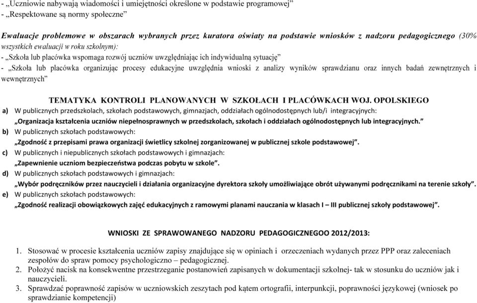 procesy edukacyjne uwzględnia wnioski z analizy wyników sprawdzianu oraz innych badań zewnętrznych i wewnętrznych TEMATYKA KONTROLI PLANOWANYCH W SZKOŁACH I PLACÓWKACH WOJ.