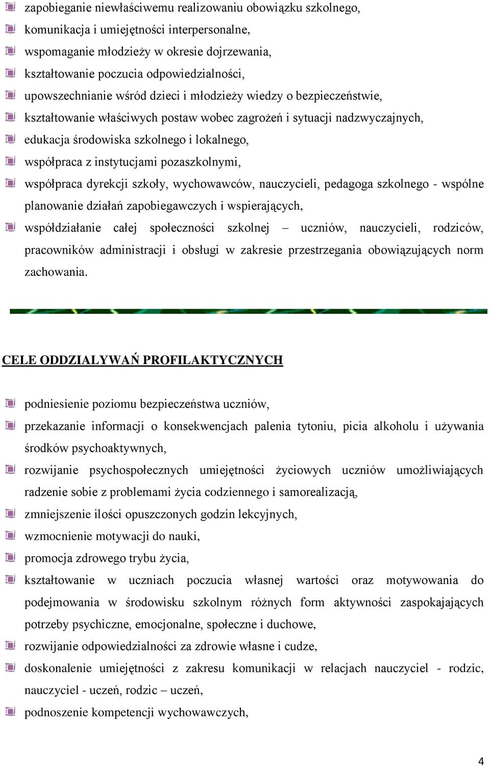 instytucjami pozaszkolnymi, współpraca dyrekcji szkoły, wychowawców, nauczycieli, pedagoga szkolnego - wspólne planowanie działań zapobiegawczych i wspierających, współdziałanie całej społeczności