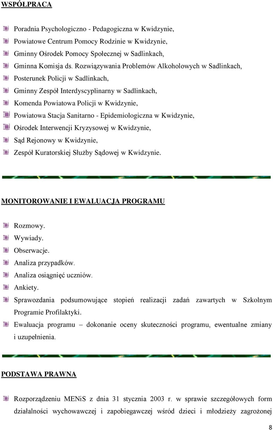 Epidemiologiczna w Kwidzynie, Ośrodek Interwencji Kryzysowej w Kwidzynie, Sąd Rejonowy w Kwidzynie, Zespół Kuratorskiej Służby Sądowej w Kwidzynie. MONITOROWANIE I EWALUACJA PROGRAMU Rozmowy. Wywiady.