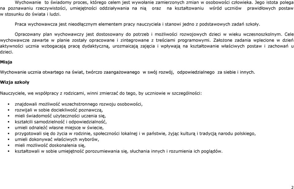 Praca wychowawcza jest nieodłącznym elementem pracy nauczyciela i stanowi jedno z podstawowych zadań szkoły.