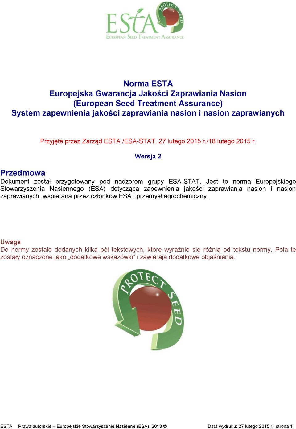 Jest to norma Europejskiego Stowarzyszenia Nasiennego (ESA) dotycząca zapewnienia jakości zaprawiania nasion i nasion zaprawianych, wspierana przez członków ESA i przemysł agrochemiczny.