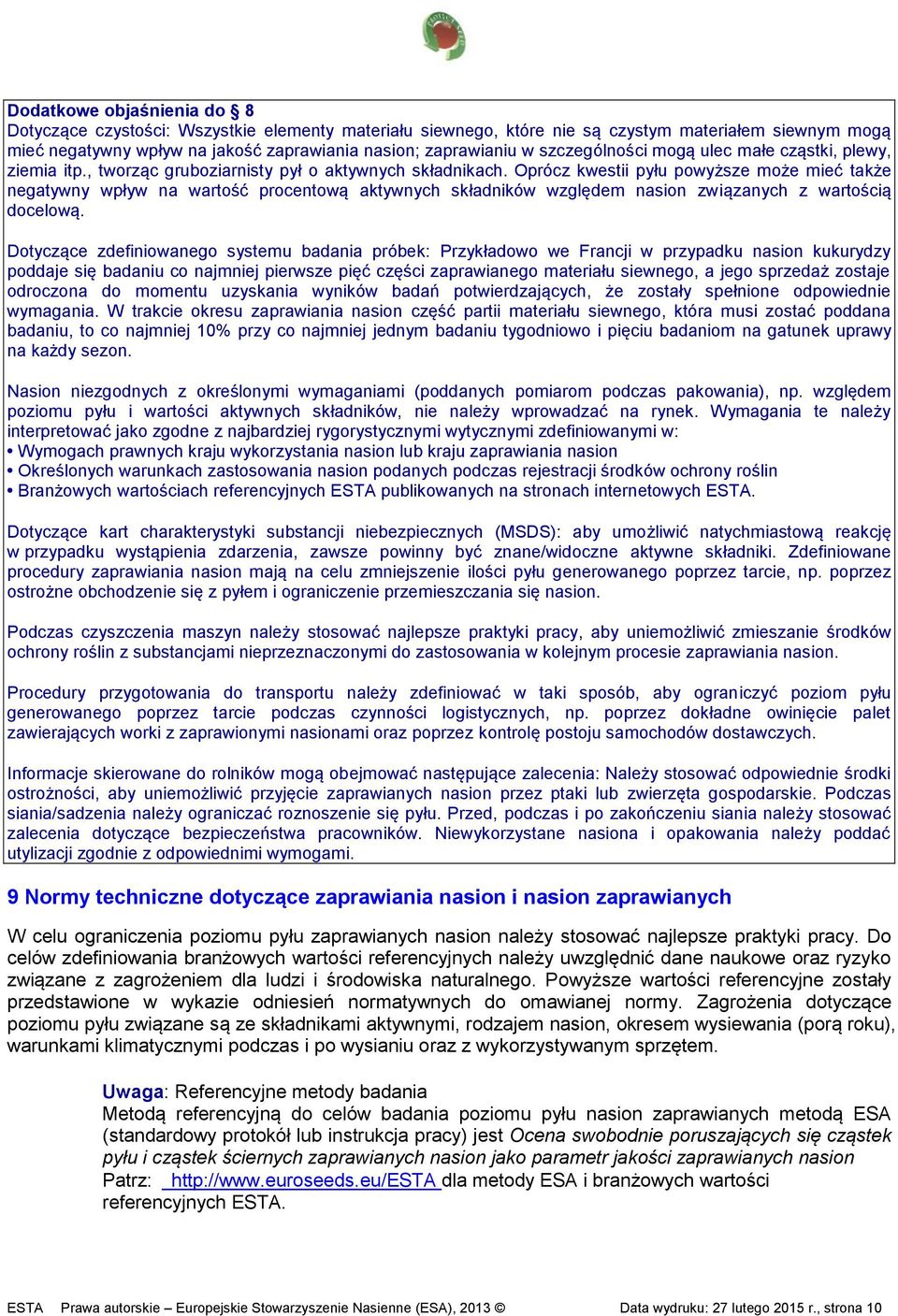 Oprócz kwestii pyłu powyższe może mieć także negatywny wpływ na wartość procentową aktywnych składników względem nasion związanych z wartością docelową.