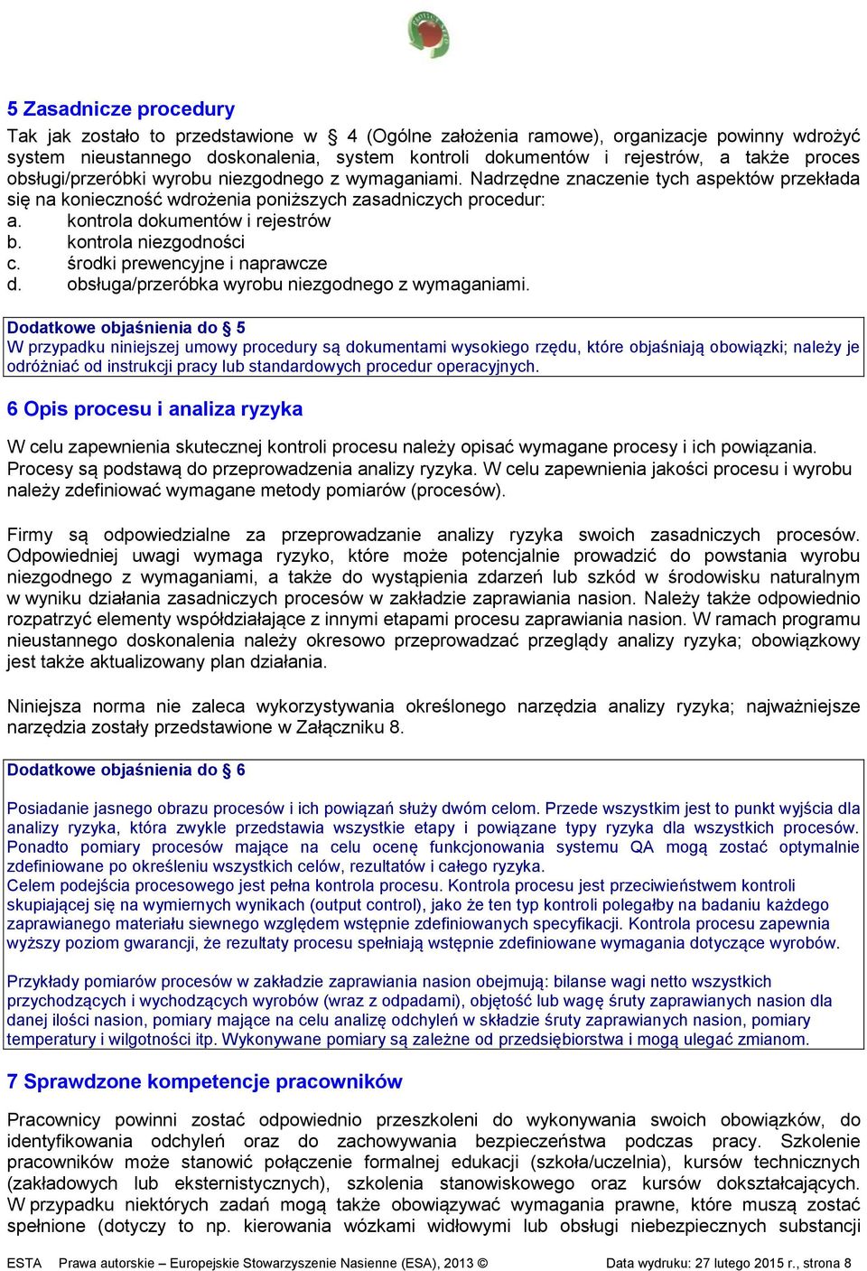 kontrola dokumentów i rejestrów b. kontrola niezgodności c. środki prewencyjne i naprawcze d. obsługa/przeróbka wyrobu niezgodnego z wymaganiami.