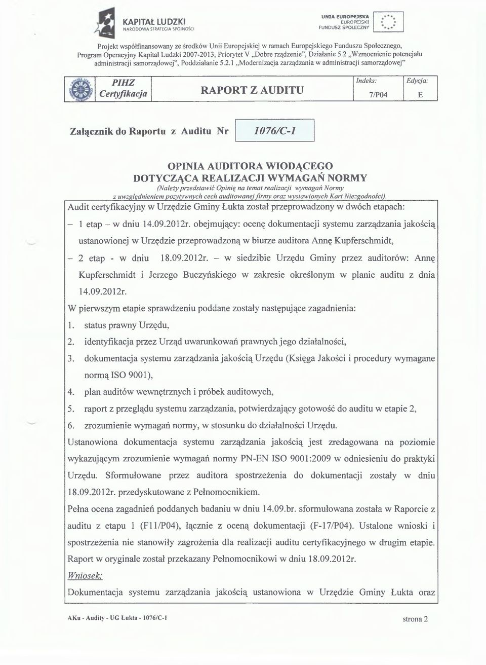 Audit certyfikacyjny w Urzędzie Gminy Łukta został przeprowadzony w dwóch etapach: - 1 etap - w dniu 14.09.2012r.