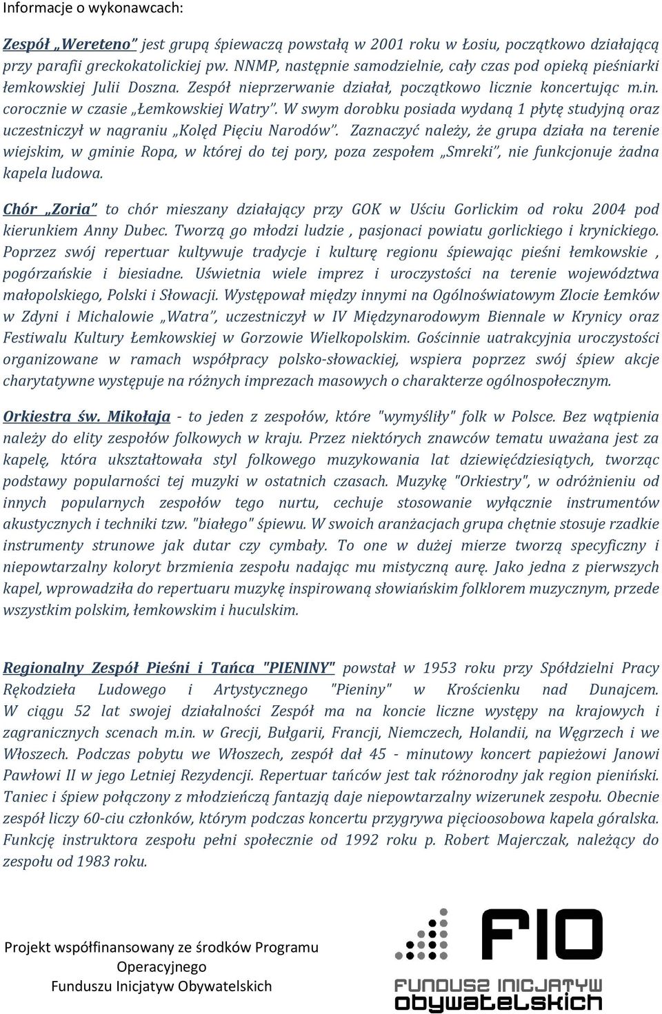 W swym dorobku posiada wydaną 1 płytę studyjną oraz uczestniczył w nagraniu Kolęd Pięciu Narodów.