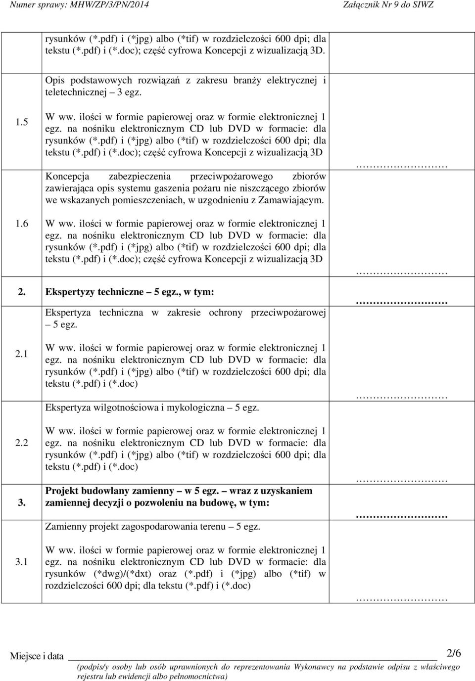 pomieszczeniach, w uzgodnieniu z Zamawiajcym. ; cz cyfrowa Koncepcji z wizualizacj 3D 2. Ekspertyzy techniczne 5 egz.