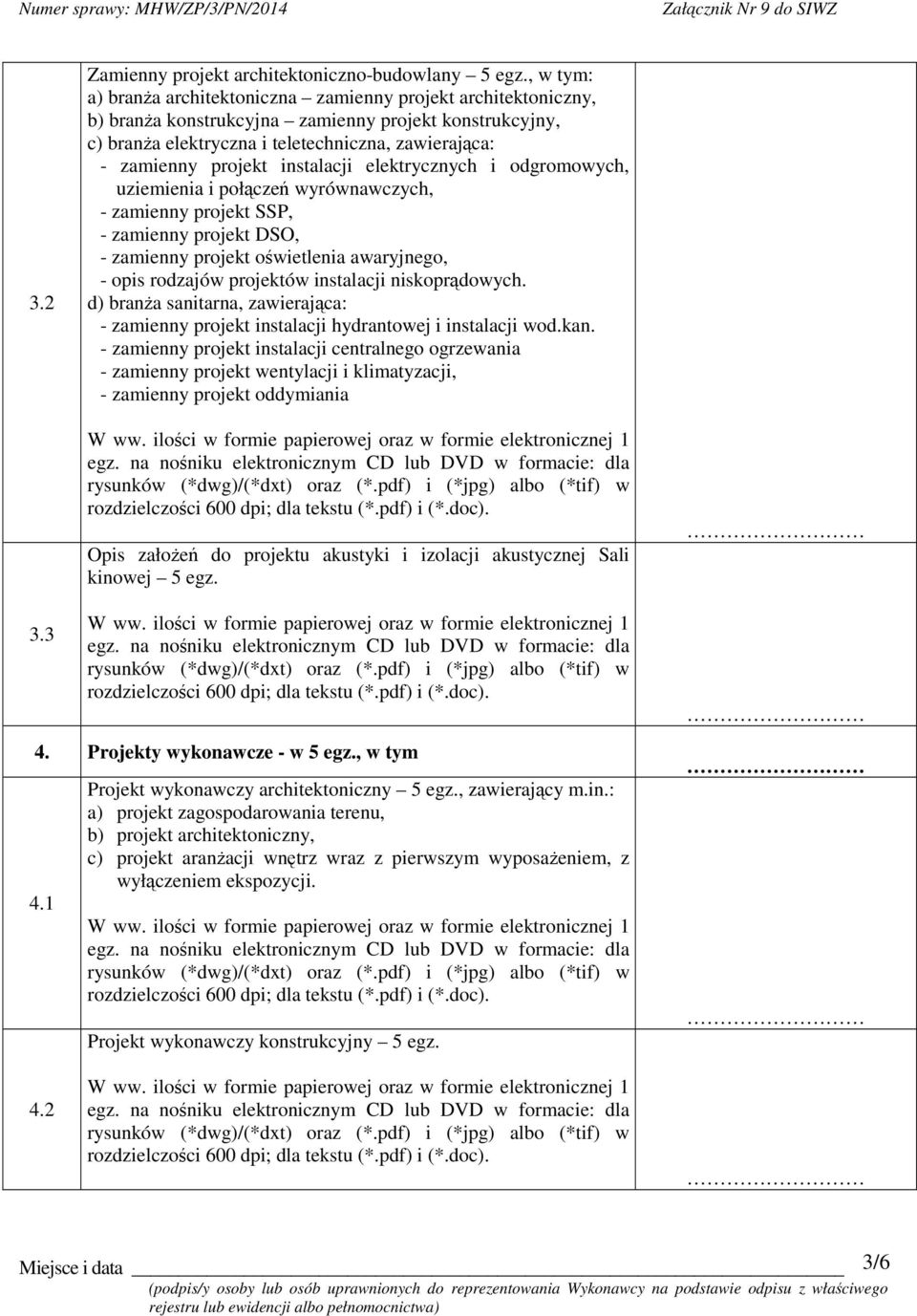 instalacji elektrycznych i odgromowych, uziemienia i połcze wyrównawczych, - zamienny projekt SSP, - zamienny projekt DSO, - zamienny projekt owietlenia awaryjnego, - opis rodzajów projektów