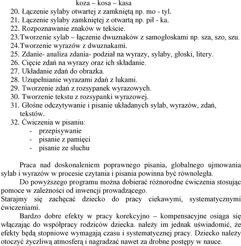 Cięcie zdań na wyrazy oraz ich składanie. 27. Układanie zdań do obrazka. 28. Uzupełnianie wyrazami zdań z lukami. 29. Tworzenie zdań z rozsypanek wyrazowych. 30.