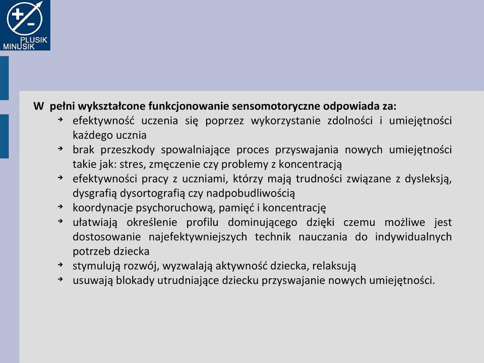 dysortografią czy nadpobudliwością koordynacje psychoruchową, pamięć i koncentrację ułatwiają określenie profilu dominującego dzięki czemu możliwe jest dostosowanie