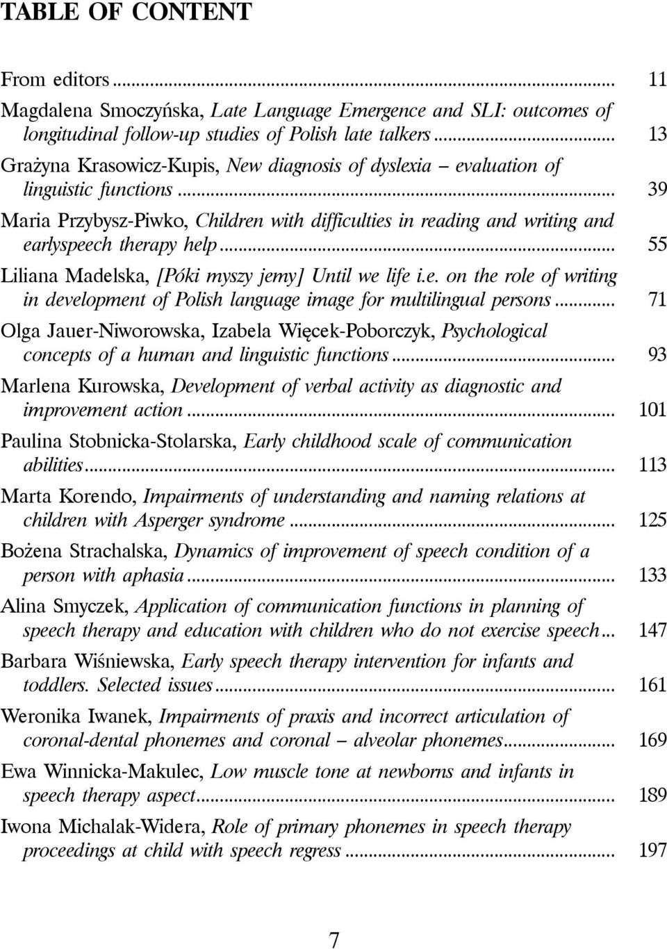 .. 55 Liliana Madelska, [Póki myszy jemy] Until we life i.e. on the role of writing in development of Polish language image for multilingual persons.