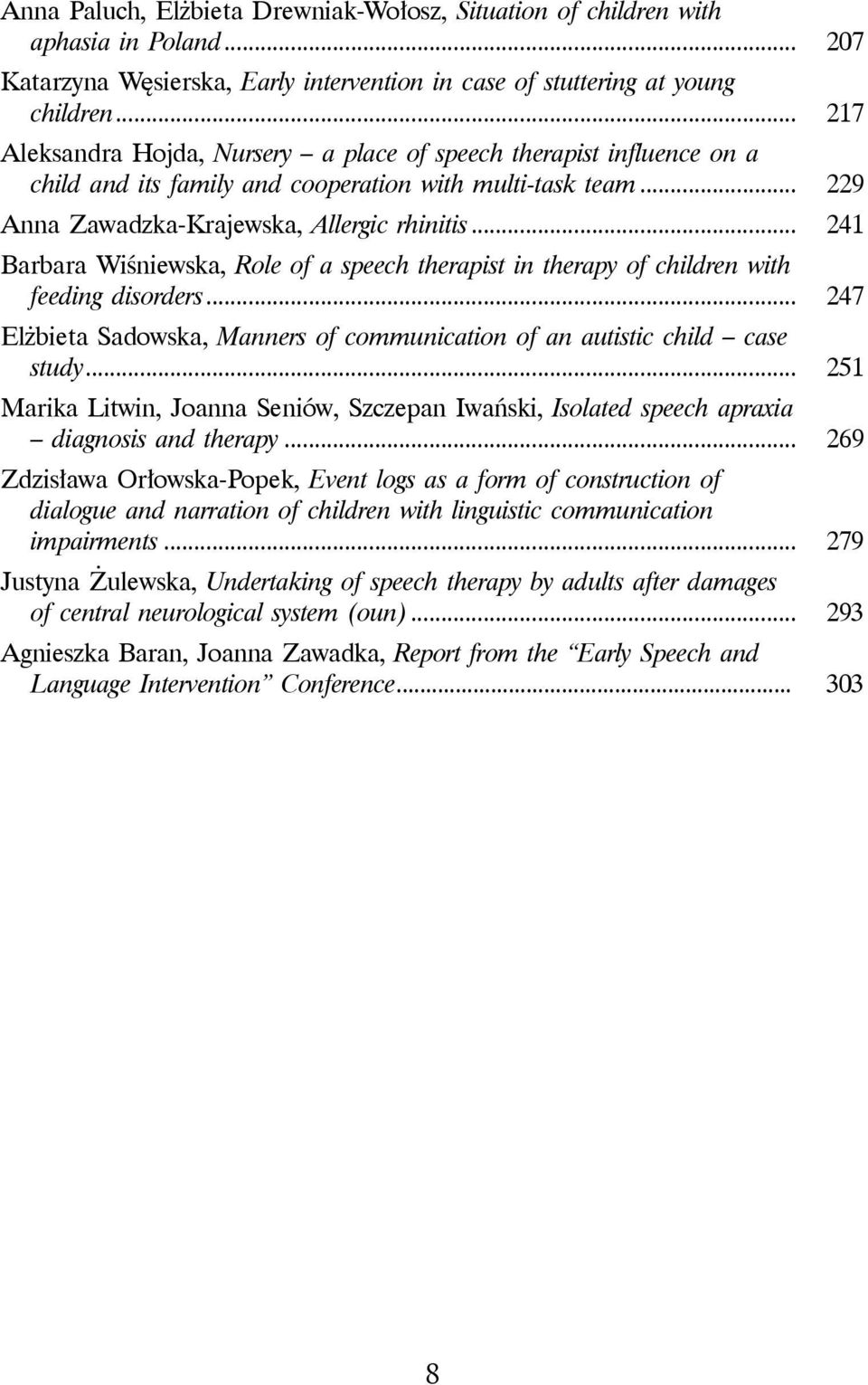 .. 241 Barbara Wiśniewska, Role of a speech therapist in therapy of children with feeding disorders... 247 Elżbieta Sadowska, Manners of communication of an autistic child case study.