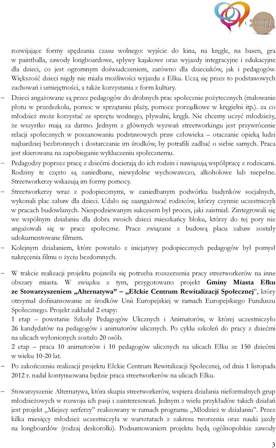 Uczą się przez to podstawowych zachowań i umiejętności, a także korzystania z form kultury.