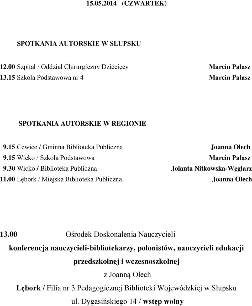 30 Wicko / Biblioteka Publiczna Jolanta Nitkowska-Węglarz 11.00 Lębork / Miejska Biblioteka Publiczna Joanna Olech 13.