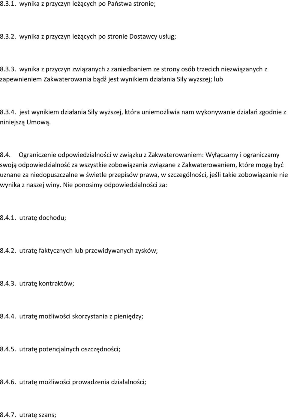 ograniczamy swoją odpowiedzialność za wszystkie zobowiązania związane z Zakwaterowaniem, które mogą być uznane za niedopuszczalne w świetle przepisów prawa, w szczególności, jeśli takie zobowiązanie